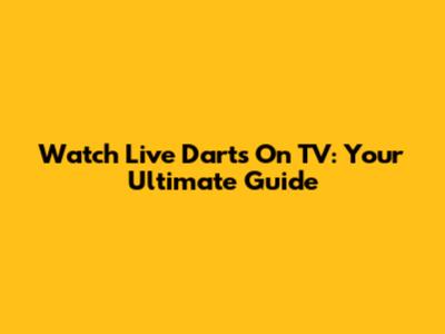 Watch Live Darts On TV: Your Ultimate Guide