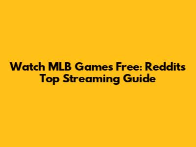 Watch MLB Games Free: Reddit's Top Streaming Guide