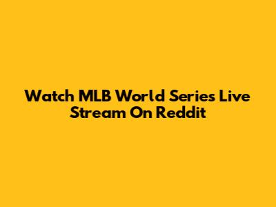 Watch MLB World Series Live Stream On Reddit