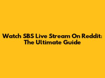 Watch SBS Live Stream On Reddit: The Ultimate Guide