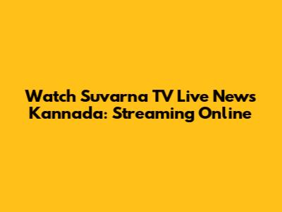 Watch Suvarna TV Live News Kannada: Streaming Online