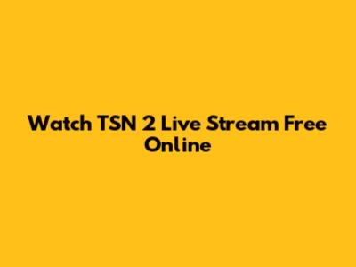 Watch TSN 2 Live Stream Free Online