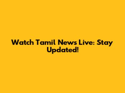 Watch Tamil News Live: Stay Updated!