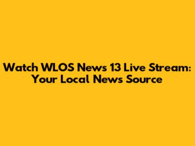 Watch WLOS News 13 Live Stream: Your Local News Source