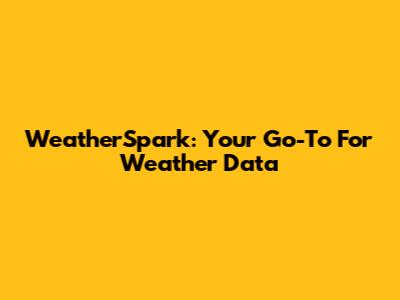 WeatherSpark: Your Go-To For Weather Data