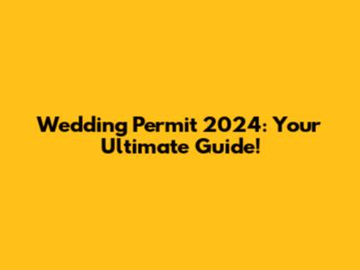 Wedding Permit 2024: Your Ultimate Guide!