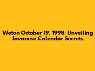 Weton October 19, 1998: Unveiling Javanese Calendar Secrets