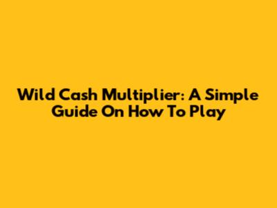 Wild Cash Multiplier: A Simple Guide On How To Play