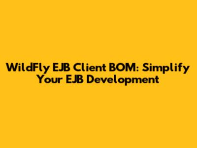 WildFly EJB Client BOM: Simplify Your EJB Development