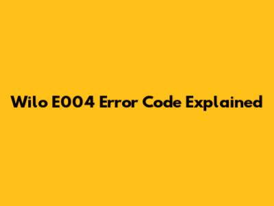 Wilo E004 Error Code Explained
