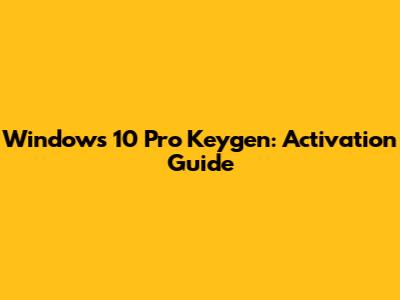 Windows 10 Pro Keygen: Activation Guide