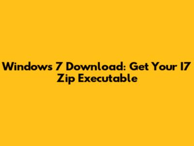 Windows 7 Download: Get Your I7 Zip Executable