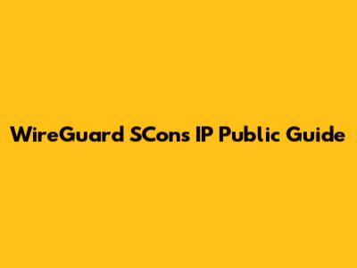 WireGuard SCons IP Public Guide