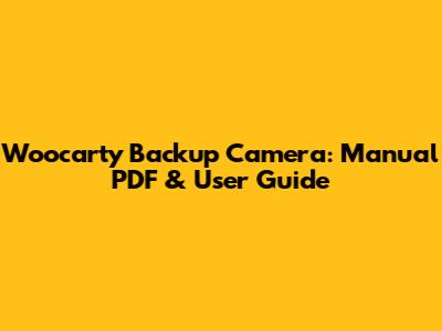 Woocarty Backup Camera: Manual PDF & User Guide