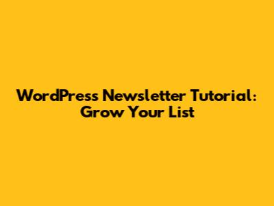 WordPress Newsletter Tutorial: Grow Your List