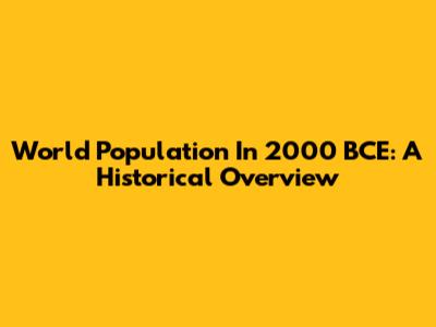 World Population In 2000 BCE: A Historical Overview