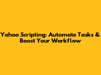 Yahoo Scripting: Automate Tasks & Boost Your Workflow