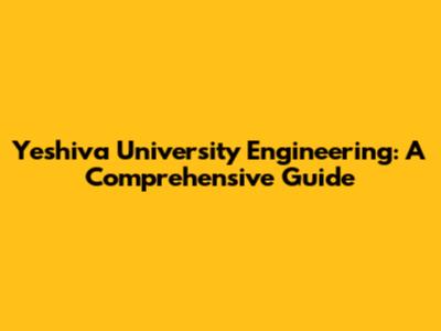 Yeshiva University Engineering: A Comprehensive Guide