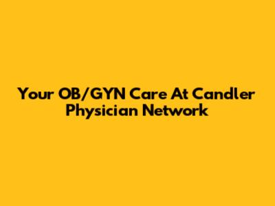 Your OB/GYN Care At Candler Physician Network