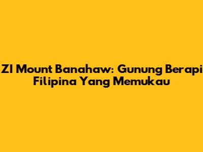 ZI Mount Banahaw: Gunung Berapi Filipina Yang Memukau