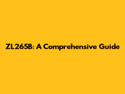 ZL265B: A Comprehensive Guide