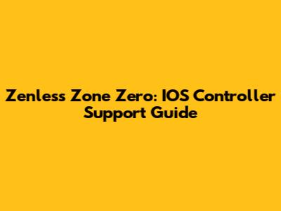 Zenless Zone Zero: IOS Controller Support Guide