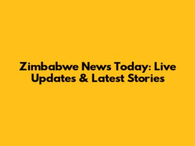 Zimbabwe News Today: Live Updates & Latest Stories
