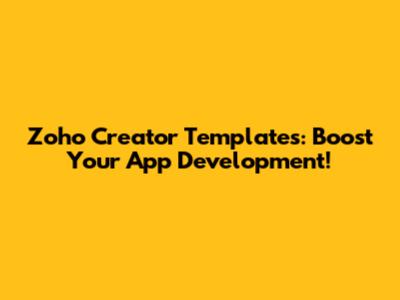 Zoho Creator Templates: Boost Your App Development!