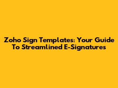 Zoho Sign Templates: Your Guide To Streamlined E-Signatures
