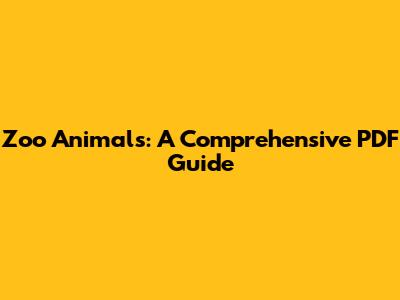 Zoo Animals: A Comprehensive PDF Guide