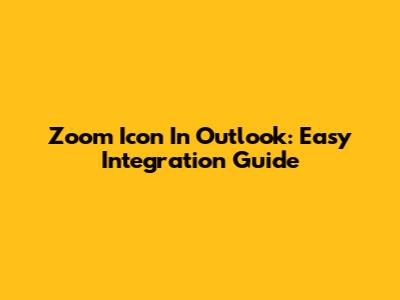 Zoom Icon In Outlook: Easy Integration Guide